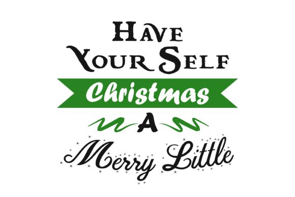 Have Your Self Christmas a Merry Little