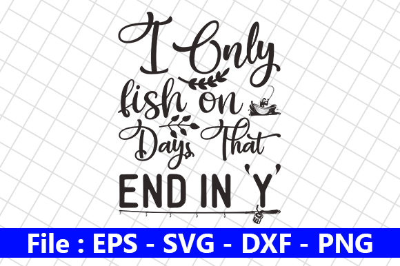 I Only Fish on Days That End in ‘Y’